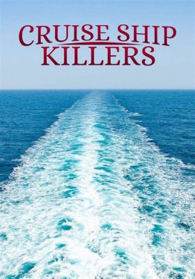 Where to Watch Cruise Ship Killers: A Deep Dive into the Dark Side of Maritime Mysteries